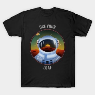 Use Your Loaf Cool T-shirt Design T-Shirt